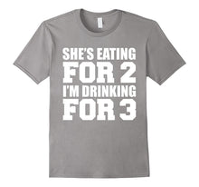 She's Eating for 2 I'm Drinking for 3 T-Shirt Dad to Be Gift