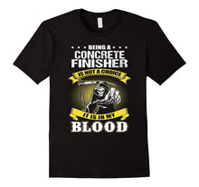 CONCRETE FINISHER Is Not a Choice It Is in My Blood T-Shirts