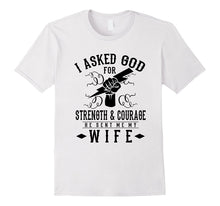 Mens I ASKED GOD FOR STRENGTH & COURAGE HE SENT ME MY WIFE Shirt