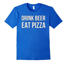 Drink Beer Eat Pizza T Shirt Funny Men