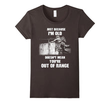 Just Because I'm Old Doesn't Mean You're Out of Range Tshirt