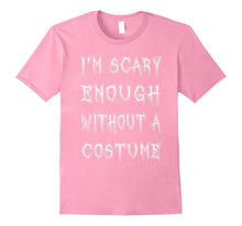 I'm Scary Enough Without a Costume T-Shirt Funny Halloween