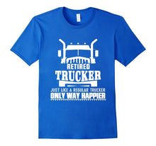 Retired Trucker Just Like a Recular Trucker Only Way Happier