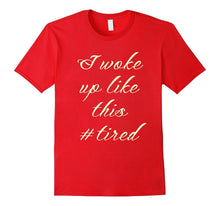 Mom Life Shirt I Woke Up Like This Tired
