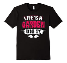 Life's a Garden Dig It Funny Plant Lover T-Shirt