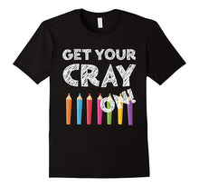 Get Your Cray on T-Shirt Funny Back to School Gift Shirt