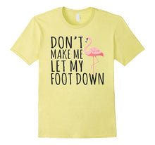 Dont' Let Me Put My Foot Down - Flamingo T-Shirt