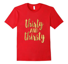 30th Birthday Shirt Gift Gold Drunk Thirsty and Thirty 30