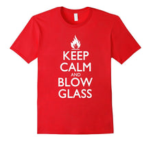 "Keep Calm and Blow Glass" Most Awesome Glass Blower T-Shirt