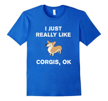 I Just Really Like Corgis OK? Funny Corgi T-Shirt Gift