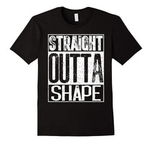 Straight Outta Shape T-Shirt Funny Workout or Gym Gift Shirt