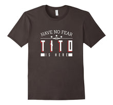 Have No Fear Tito Is Here T Shirt