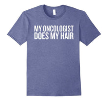 My Oncologist Does My Hair T-Shirt | Baldness Tee Shirt
