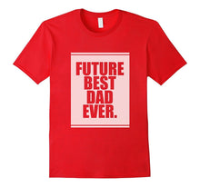 Future Best Dad Ever. T-Shirt for Father's Day Funny Gift