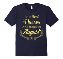 The Best Nurses Are Born in August Birthday T Shirt Gift