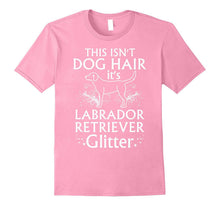 Labrador Retriever T Shirt This Isn't Dog Hair It's Glitter