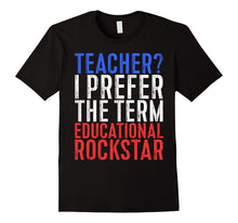 Teacher I Prefer the Term Educational Rockstar T-Shirt