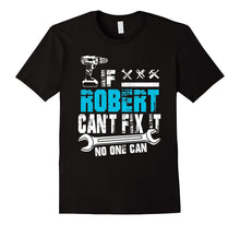 If Robert Can't Fix It No One Can T-Shirt, Father Day Gift