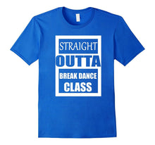 Straight Outta Break Dance Class T-Shirt Break Dance Tshirt