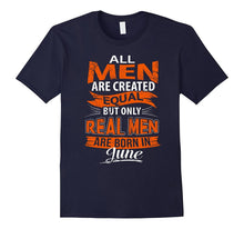 All Men Are Created Equal, Real Men Born in June T-Shirt