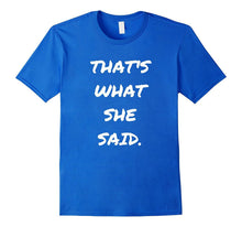Funny Quote Thats What She Said T-Shirt