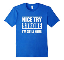 Nice Try Stroke I'm Still Here Stroke Survivor T-Shirts