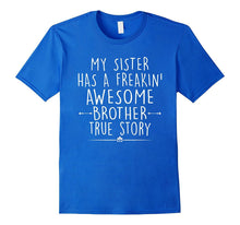 My Sister Has a Freakin' Awesome Brother True Story T-Shirt