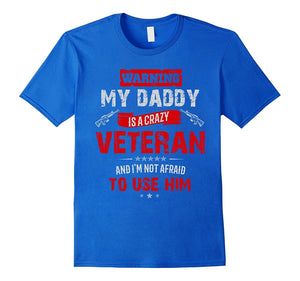 "Warning: My Daddy Is a Crazy Veteran" Veterans Day T-Shirt