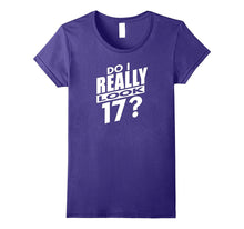 Do I Really Look 17?  Funny 17th Birthday Gift T-Shirt
