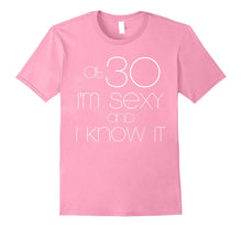 Birthday Gift: At 30 I'm Sexy and I Know It T-Shirt