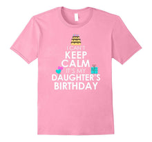 I Can't Keep Calm It's My Daughter's Birthday T Shirt