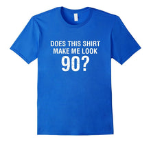 Does This Shirt Make Me Look 90 - 90th Birthday Gift T Shirt