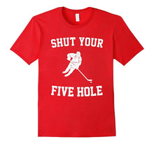 Shut Your Five Hole - Funny Ice Hockey T-Shirt - Unisex
