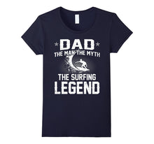 Dad the Man the Myth the Surfing Legend T-Shirt