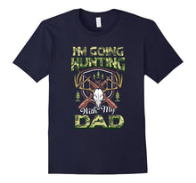 I'm Going Hunting With My Dad Kids Shirt Gift Love My Dad