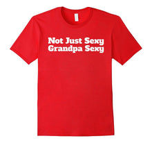 Mens Not Just Sexy Grandpa Sexy Funny T-Shirt Gifts for Grandpas