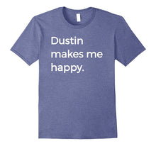 Dustin Makes Me Happy T-Shirt Strange Names & Things Tee