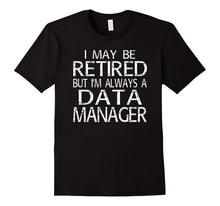 Retired Data Manager T Shirt I'm Always a Data Manager Funny