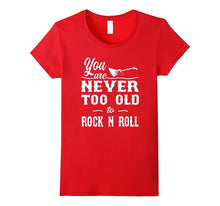 Rock Shirt - You Are Never Too Old to Rock N Roll