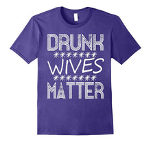 Drunk Wives Matter T-Shirt - Funny Drinking Gift TShirt