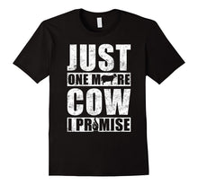 Just One More Cow I Promise T-Shirt