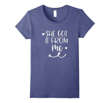 She Got It From Me Mother Daughter Matching T Shirt