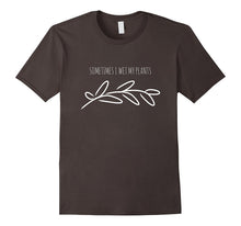 Sometimes I Wet My Plants Funny Gardener Gift T-Shirt