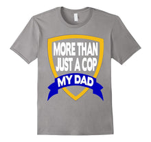 He Is More Than Just a Cop He Is My Dad T-Shirt