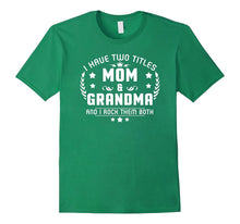 I Have Two Titles Mom and Grandma I Rock Them Both T Shirt