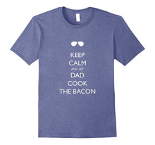 Dad Bacon Father's Day T-Shirt - KEEP CALM AND LET DAD COOK