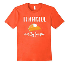 Thankful Mostly for Pie Funny Thanksgiving T Shirt