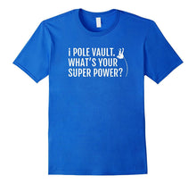 I Pole Vault What Is Your Super Power Pole Vaulters T-Shirt