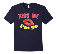 Kiss Me I'm 50 T-Shirt Happy 50th Birthday Funny Birthday Te
