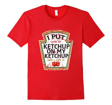 I Put Ketchup on My Ketchup Funny T Shirt